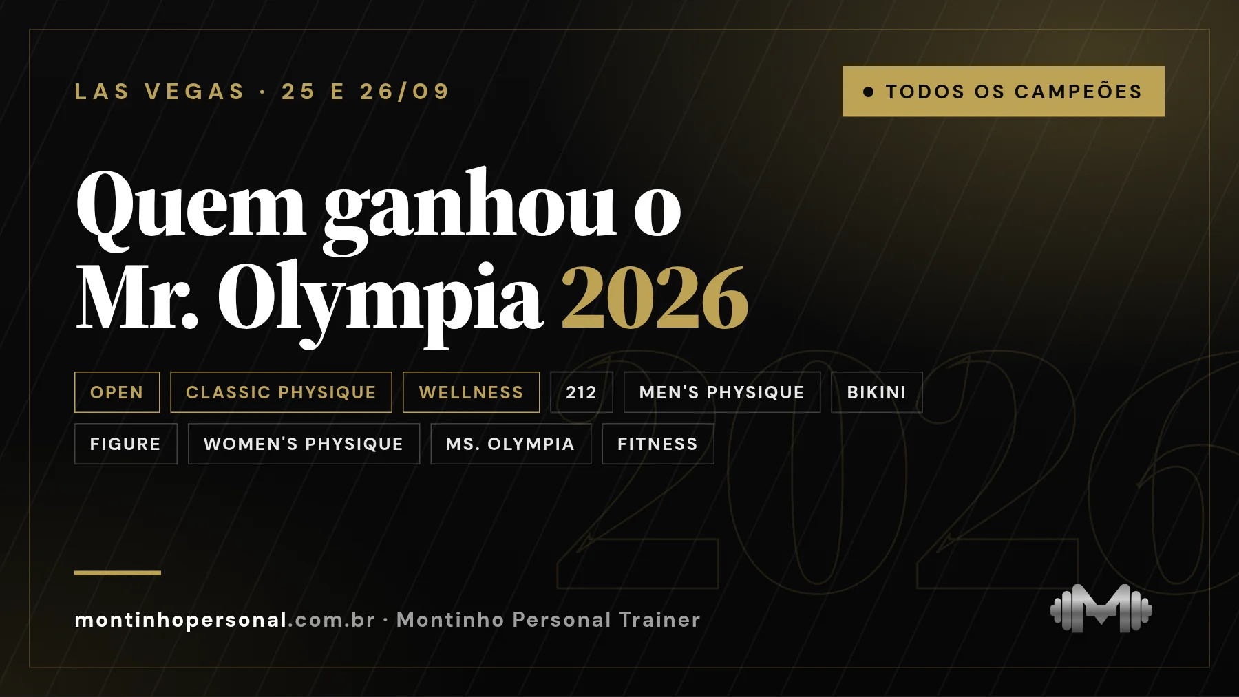 Capa: quem ganhou o Mr. Olympia 2026 — todos os campeões, categoria por categoria: Open, Classic Physique, Wellness, 212, Men's Physique, Bikini e mais